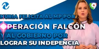 Nuria felicita al MP por Operación Falcón y al gobierno por lograr su independencia