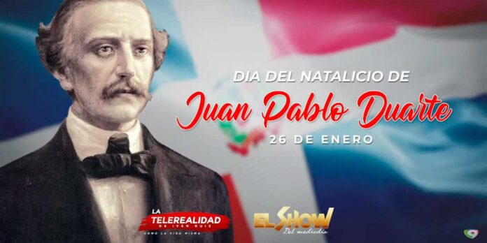 Hoy-conmemoramos-el-Natalicio-de-Juan-Pablo-Duarte Hoy conmemoramos el Natalicio de Juan Pablo Duarte | El Show del Mediodía